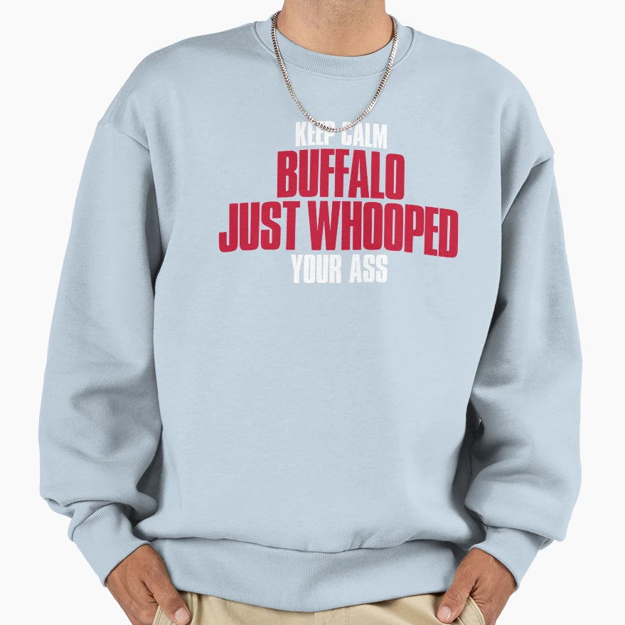 Keep Calm Buffalo Just Whooped Sweatshirt - Fun Novelty Design for Adults - T-Shirt, Sweatshirt, Hoodie