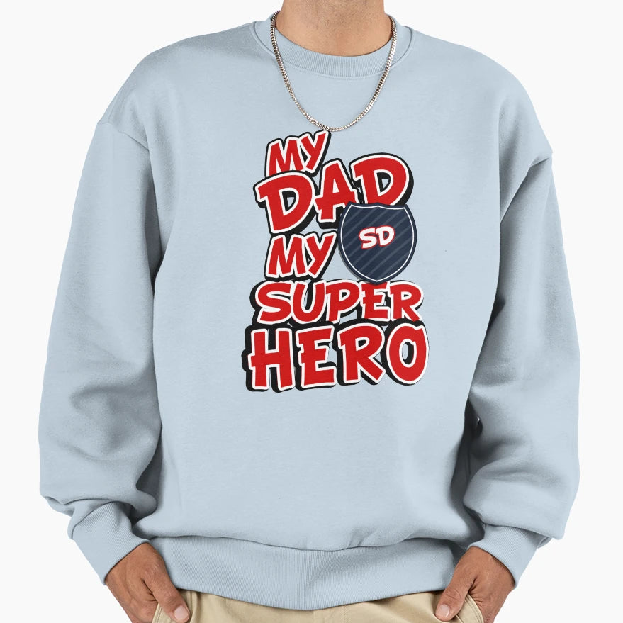 My Dad My Super Hero Sweatshirt - Novelty Apparel Men Women - T-Shirt, Sweatshirt, Hoodie