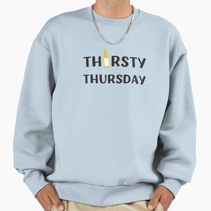 Thirsty Thursday Funny Drinking Sweatshirt - Streetwear Style Unisex - T-Shirt, Sweatshirt, Hoodie