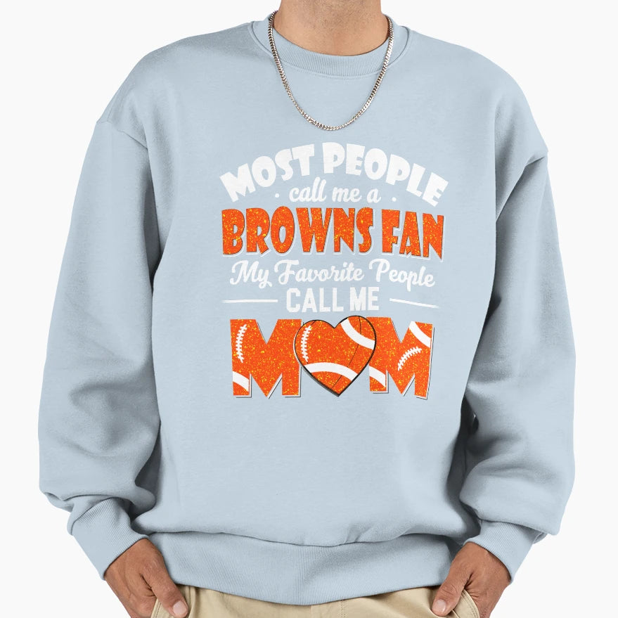 Most People Call Me Browns Fan My Sweatshirt - Casual Everyday Wear Unisex - T-Shirt, Sweatshirt, Hoodie