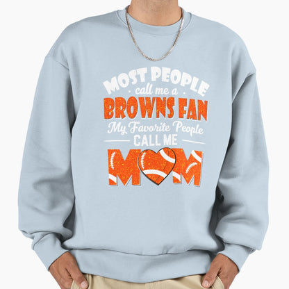 Most People Call Me Browns Fan My Sweatshirt - Casual Everyday Wear Unisex - T-Shirt, Sweatshirt, Hoodie