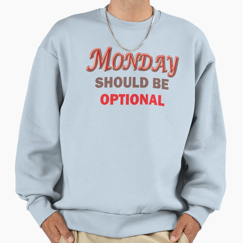 Monday Should Be Optional Sweatshirt - Fun Novelty Design for Adults - T-Shirt, Sweatshirt, Hoodie