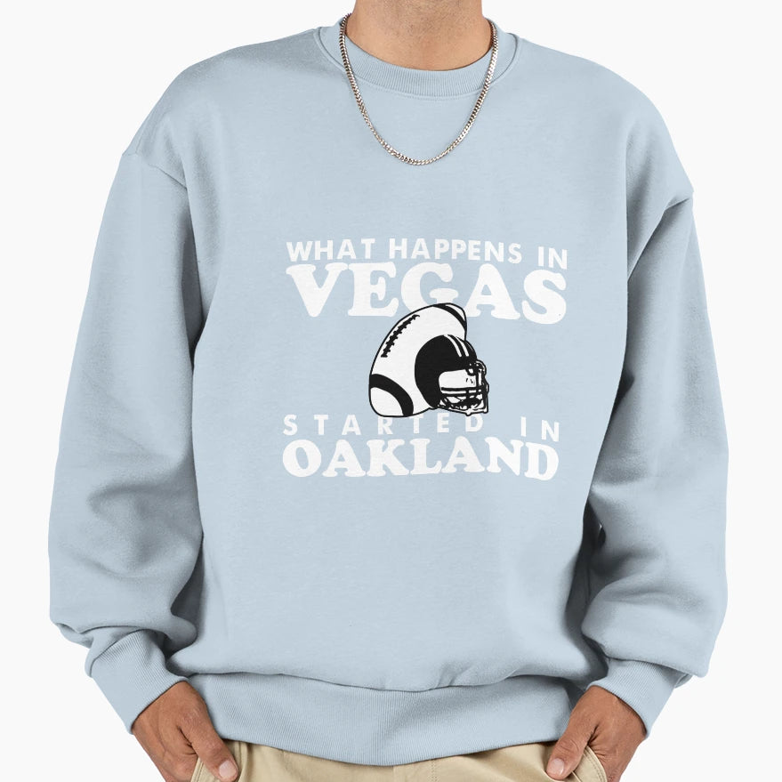 What Happens Vegas Started Oakland Sweatshirt - Minimalist Print Unisex - T-Shirt, Sweatshirt, Hoodie