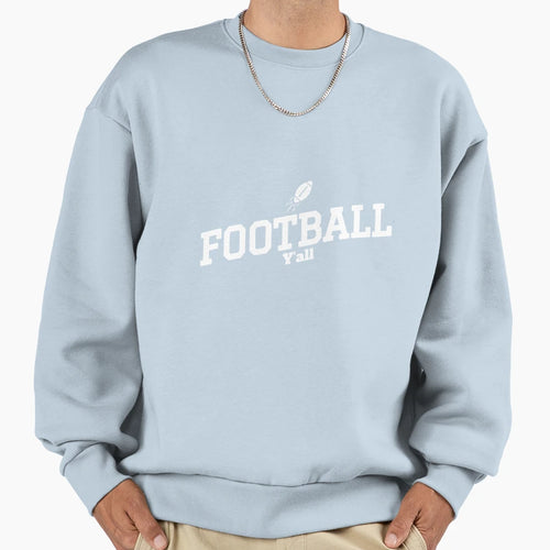 Football Yall Sweatshirt - Streetwear Style Men Women - T-Shirt, Sweatshirt, Hoodie