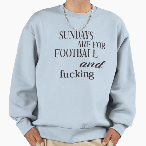 Sundays Are Football And Fucking Funny Sweatshirt - Novelty Apparel Unisex - T-Shirt, Sweatshirt, Hoodie