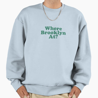 Where Brooklyn Sweatshirt - Novelty Apparel Unisex - T-Shirt, Sweatshirt, Hoodie