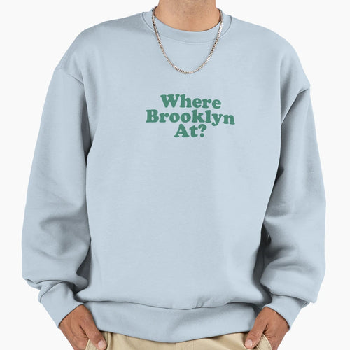Where Brooklyn Sweatshirt - Novelty Apparel Unisex - T-Shirt, Sweatshirt, Hoodie
