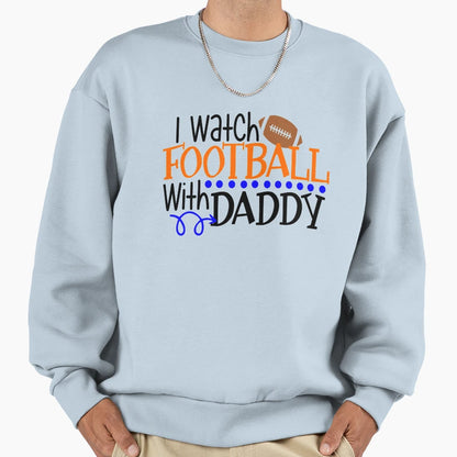 I Watch Football Daddy Sweatshirt - Trendy Graphic Unisex - T-Shirt, Sweatshirt, Hoodie