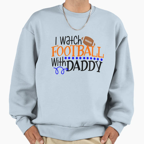 I Watch Football Daddy Sweatshirt - Trendy Graphic Unisex - T-Shirt, Sweatshirt, Hoodie