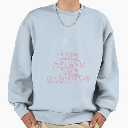 Like Father Like Daughter Sweatshirt - Graphic Print Unisex - T-Shirt, Sweatshirt, Hoodie