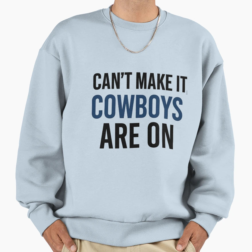 Dallas Fan Cant Make It Cowboys Are Sweatshirt - Trendy Graphic Men Women - T-Shirt, Sweatshirt, Hoodie