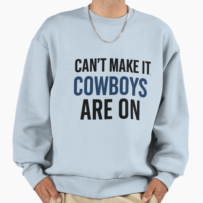 Dallas Fan Cant Make It Cowboys Are Sweatshirt - Trendy Graphic Men Women - T-Shirt, Sweatshirt, Hoodie