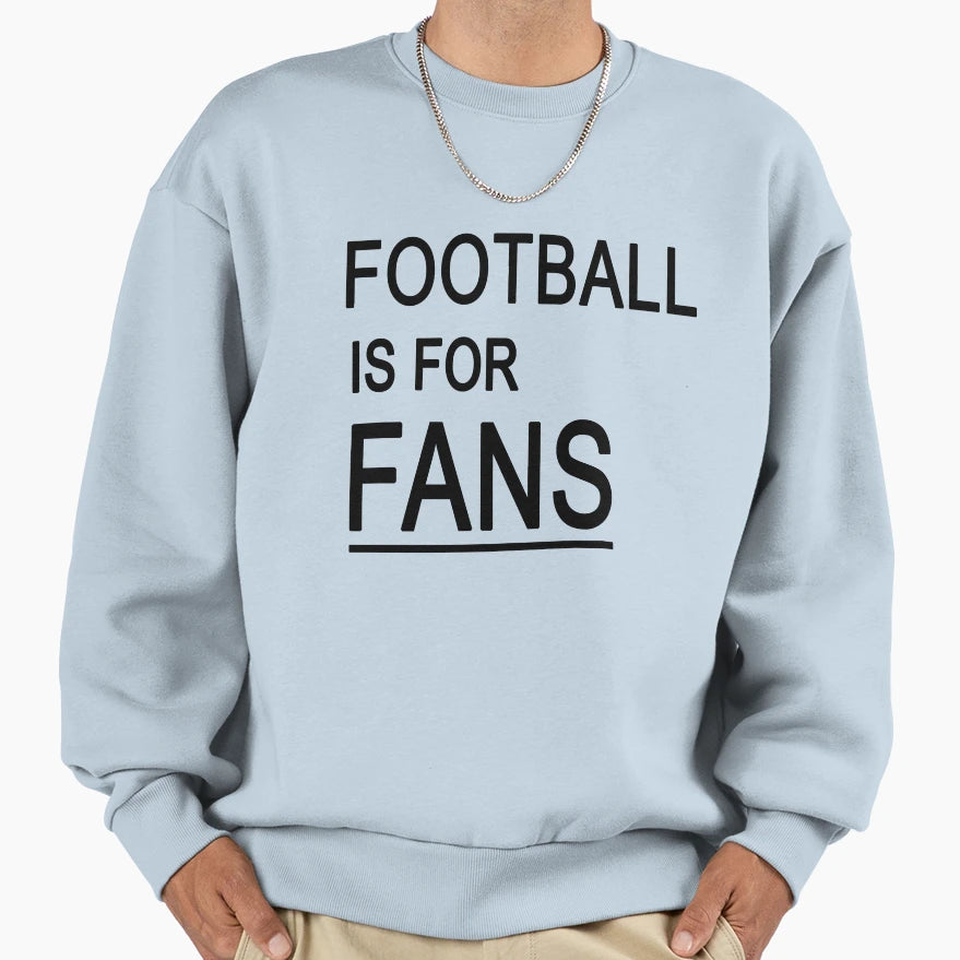 Football Is Fans Sweatshirt - Graphic Print for Adults - T-Shirt, Sweatshirt, Hoodie