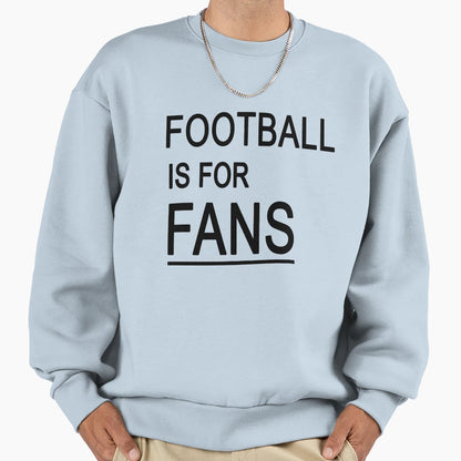 Football Is Fans Sweatshirt - Graphic Print for Adults - T-Shirt, Sweatshirt, Hoodie
