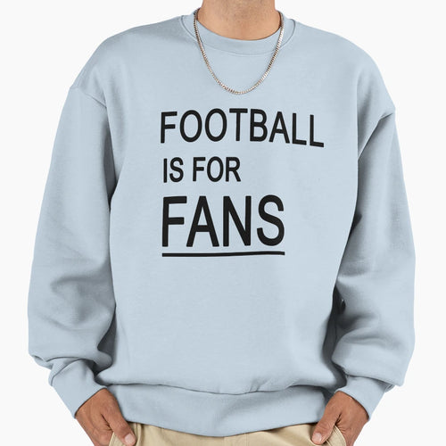 Football Is Fans Sweatshirt - Graphic Print for Adults - T-Shirt, Sweatshirt, Hoodie