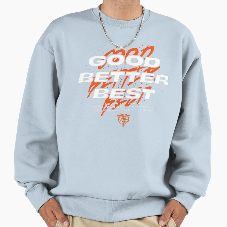 Good Better Best Chicago Bears Sweatshirt - Casual Everyday Wear Men Women - T-Shirt, Sweatshirt, Hoodie