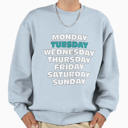 Days Week Tuesday Sweatshirt - Fun Novelty Design Unisex - T-Shirt, Sweatshirt, Hoodie