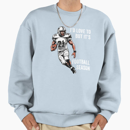Id Love To But Its Football Season Sweatshirt - Aesthetic Graphic Unisex - T-Shirt, Sweatshirt, Hoodie