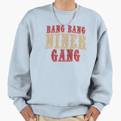 Bang Bang Niner Gang Sweatshirt - Streetwear Style Men Women - T-Shirt, Sweatshirt, Hoodie