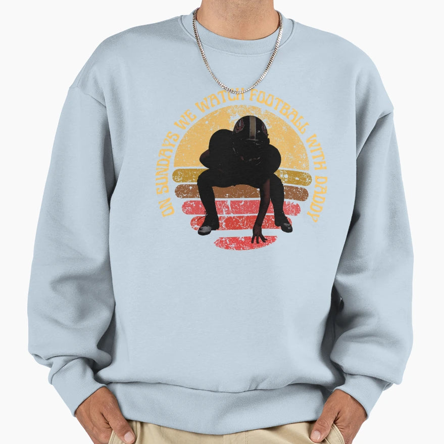 Sundays We Watch Football Daddy Sundays Sweatshirt - Graphic Print Unisex - T-Shirt, Sweatshirt, Hoodie