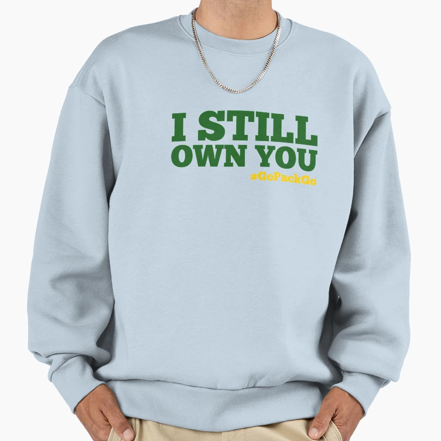 I Still Own You Sweatshirt - Custom Art Print for Adults - T-Shirt, Sweatshirt, Hoodie