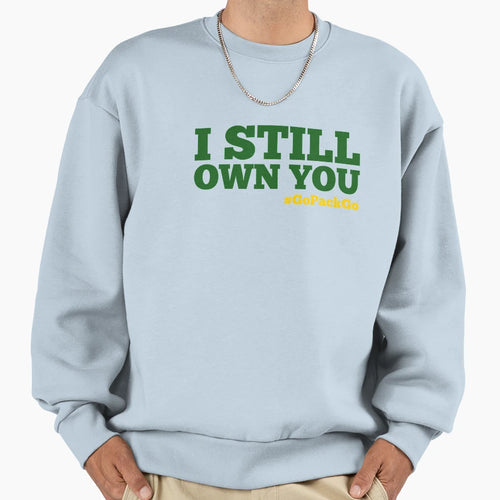 I Still Own You Sweatshirt - Custom Art Print for Adults - T-Shirt, Sweatshirt, Hoodie