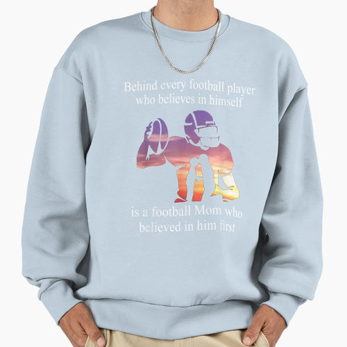 Behind Every Football Player Sweatshirt - Streetwear Style Men Women - T-Shirt, Sweatshirt, Hoodie