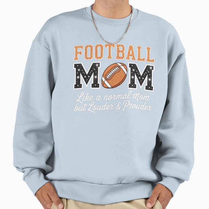 Football Mom Like Normal Mom But Sweatshirt - Novelty Apparel Men Women - T-Shirt, Sweatshirt, Hoodie