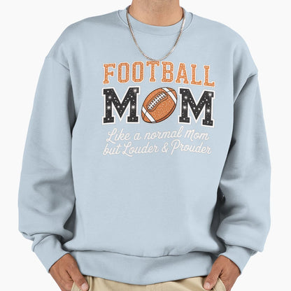 Football Mom Like Normal Mom But Sweatshirt - Novelty Apparel Men Women - T-Shirt, Sweatshirt, Hoodie