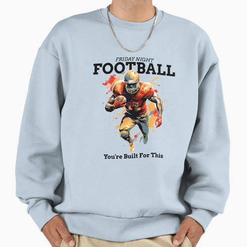 Friday Night Football Youre Built Sweatshirt - Unique Graphic Men Women - T-Shirt, Sweatshirt, Hoodie