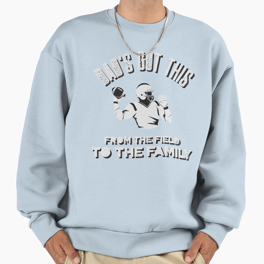 Dads Got This From Field To Family Sweatshirt - Minimalist Print for Adults - T-Shirt, Sweatshirt, Hoodie