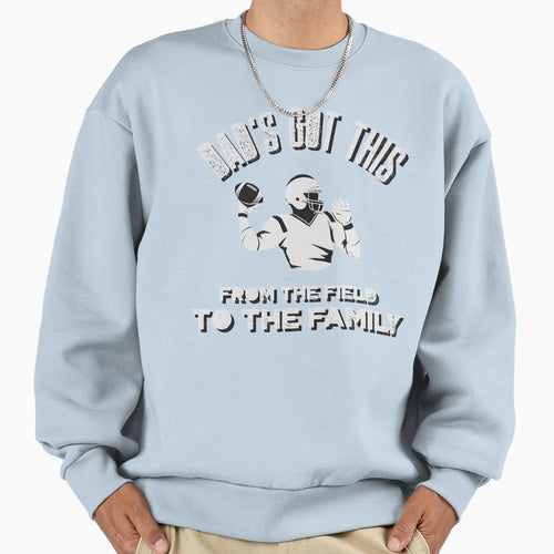 Dads Got This From Field To Family Sweatshirt - Minimalist Print for Adults - T-Shirt, Sweatshirt, Hoodie