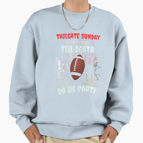 Tailgate Sunday Till Death Do Us Sweatshirt - Aesthetic Graphic Men Women - T-Shirt, Sweatshirt, Hoodie
