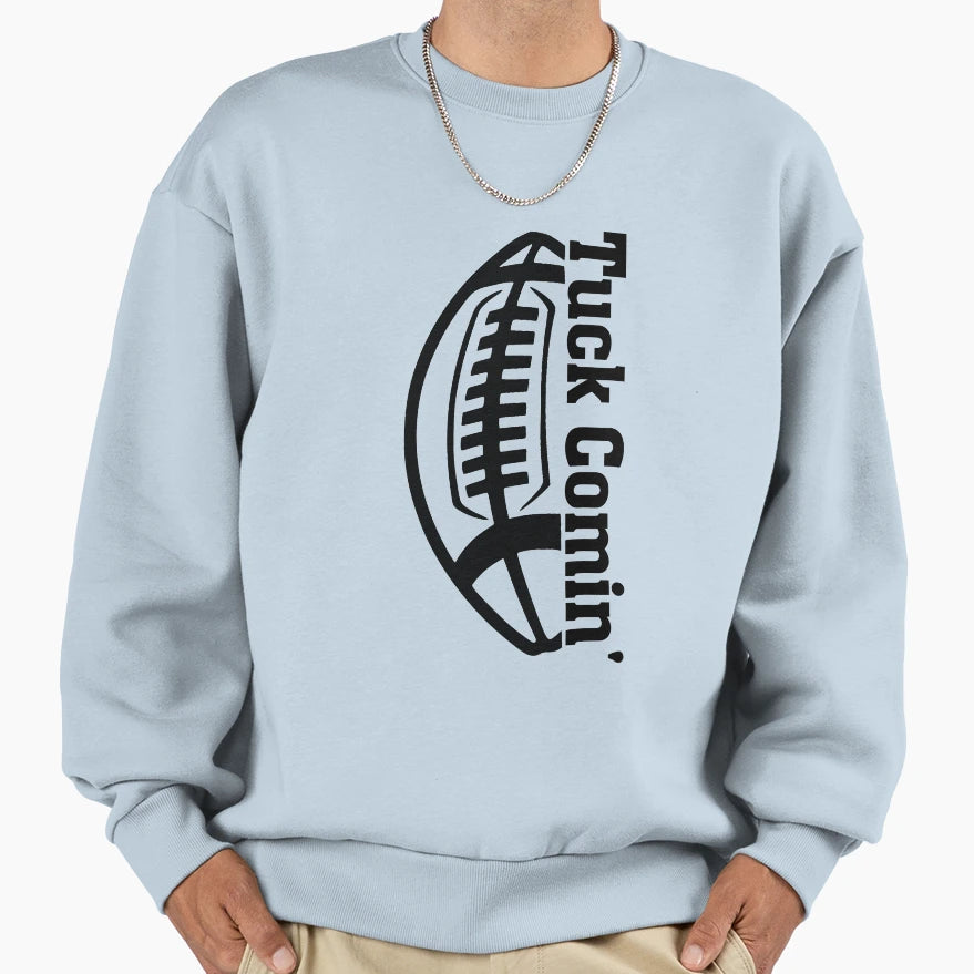 Tuck Comin American Football Fans Sweatshirt - Trendy Graphic Men Women - T-Shirt, Sweatshirt, Hoodie