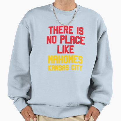 There Is No Place Like Mahomes Sweatshirt - Novelty Apparel for Adults - T-Shirt, Sweatshirt, Hoodie