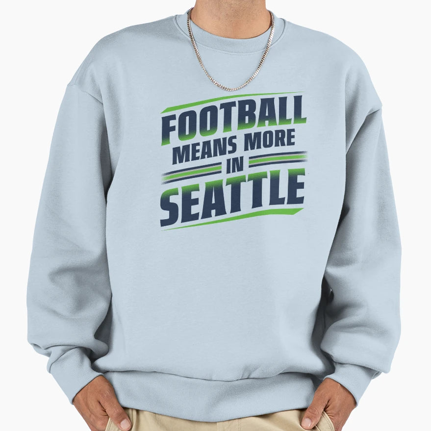 Football Means More Seattle 1 Sweatshirt - Minimalist Print Men Women - T-Shirt, Sweatshirt, Hoodie