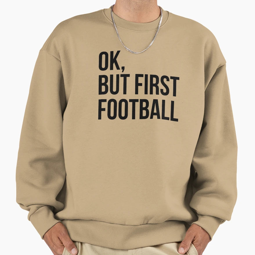 But First Football Sweatshirt - Streetwear Style Men Women - T-Shirt, Sweatshirt, Hoodie