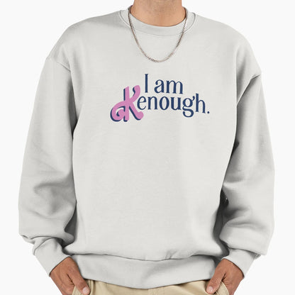 I Am Kenough Sweatshirt - Novelty Apparel Men Women - T-Shirt, Sweatshirt, Hoodie