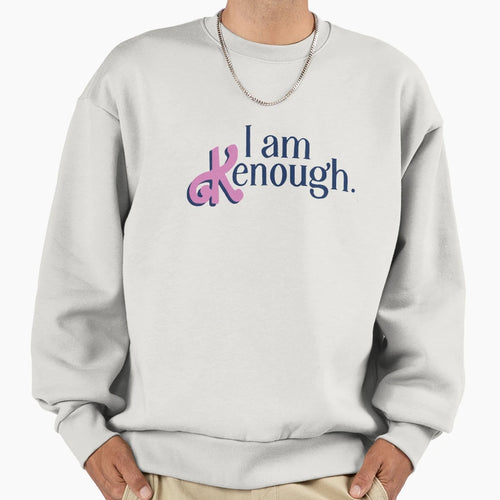 I Am Kenough Sweatshirt - Novelty Apparel Men Women - T-Shirt, Sweatshirt, Hoodie
