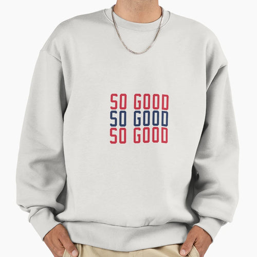 So Good Sweatshirt - Unique Graphic Unisex - T-Shirt, Sweatshirt, Hoodie