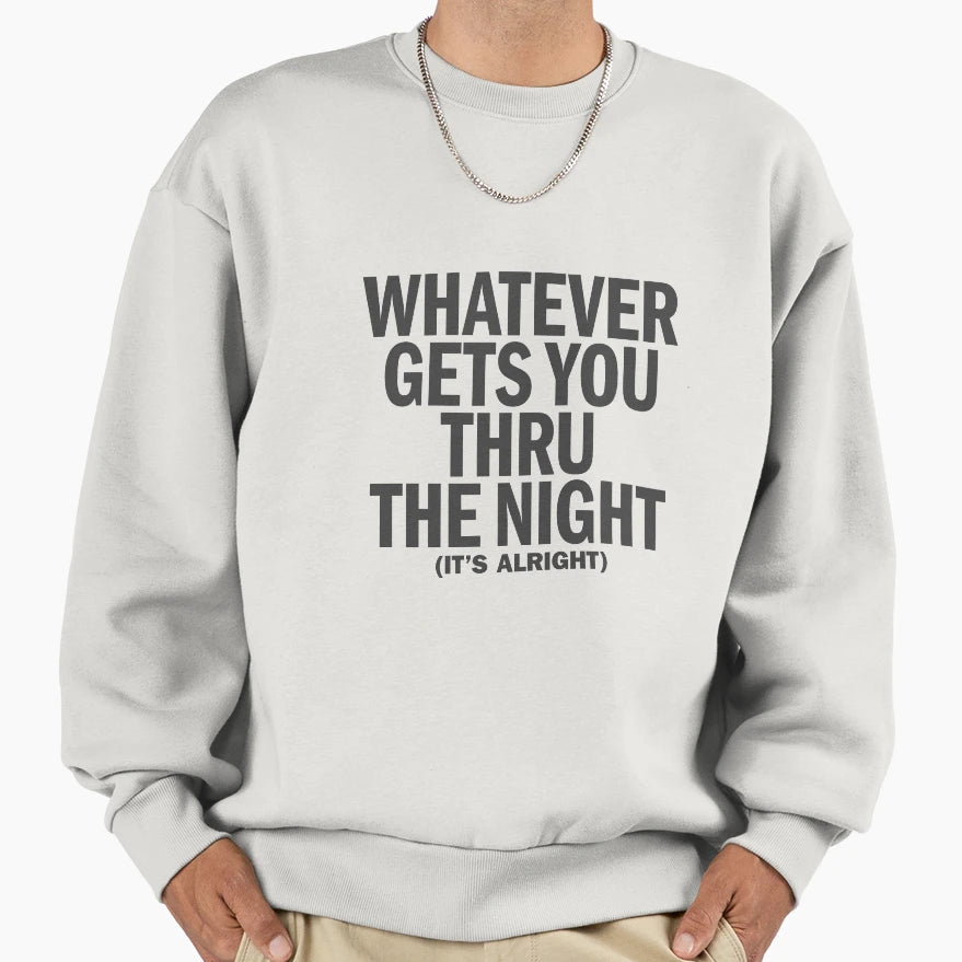 Whatever Gets You Thru Night John Lennon Sweatshirt - Unique Graphic Unisex - T-Shirt, Sweatshirt, Hoodie