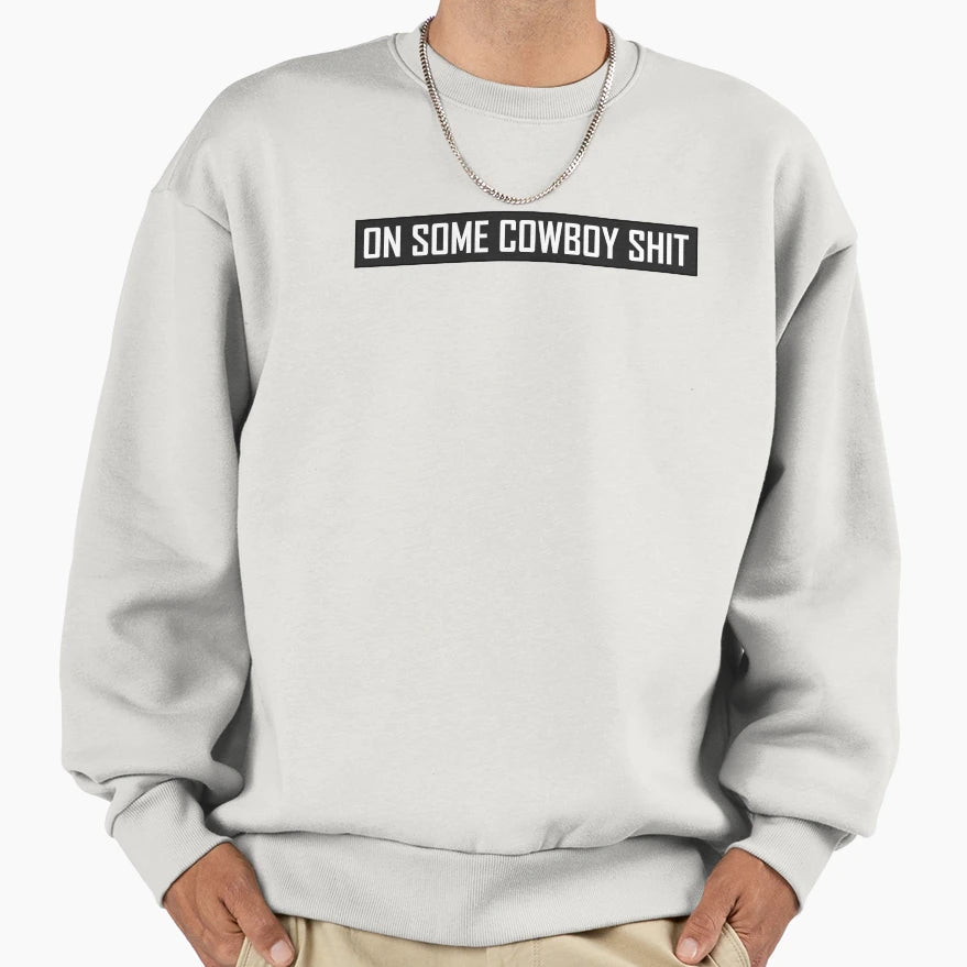 Some Cowboy Shit Sweatshirt - Minimalist Print Men Women - T-Shirt, Sweatshirt, Hoodie