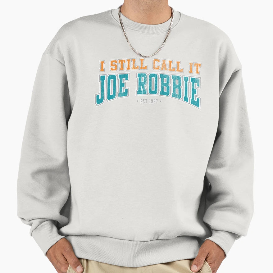 I Still Call It Joe Robbie Sweatshirt - Aesthetic Graphic for Adults - T-Shirt, Sweatshirt, Hoodie