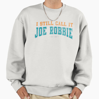 I Still Call It Joe Robbie Sweatshirt - Aesthetic Graphic for Adults - T-Shirt, Sweatshirt, Hoodie