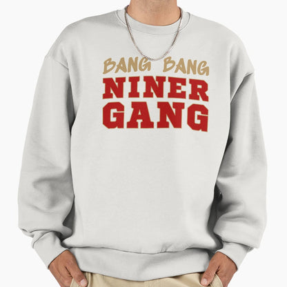 Bang Bang Niner Gang Football Ii San Sweatshirt - Unique Graphic Unisex - T-Shirt, Sweatshirt, Hoodie