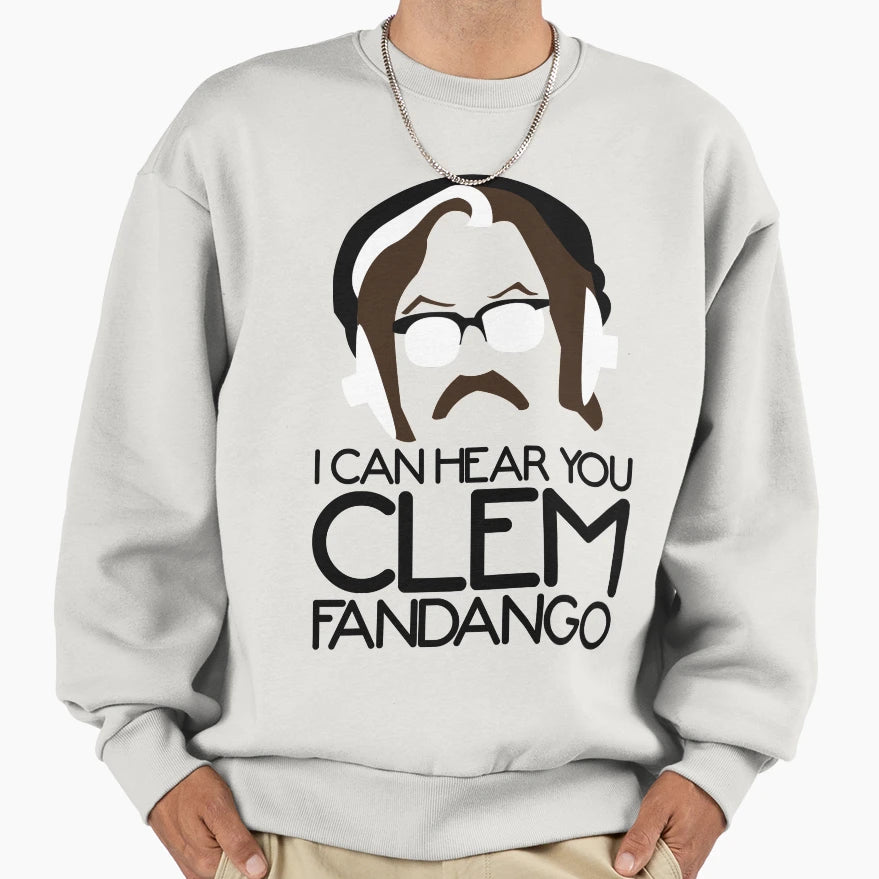 I Can Hear You Clem Fandango Sweatshirt - Streetwear Style for Adults - T-Shirt, Sweatshirt, Hoodie