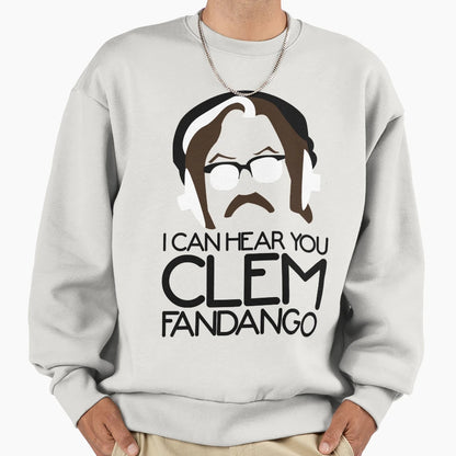 I Can Hear You Clem Fandango Sweatshirt - Streetwear Style for Adults - T-Shirt, Sweatshirt, Hoodie