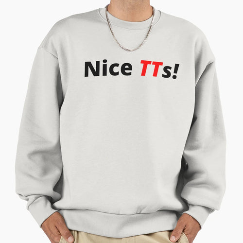 Nice Tts Sweatshirt - Graphic Print Unisex - T-Shirt, Sweatshirt, Hoodie