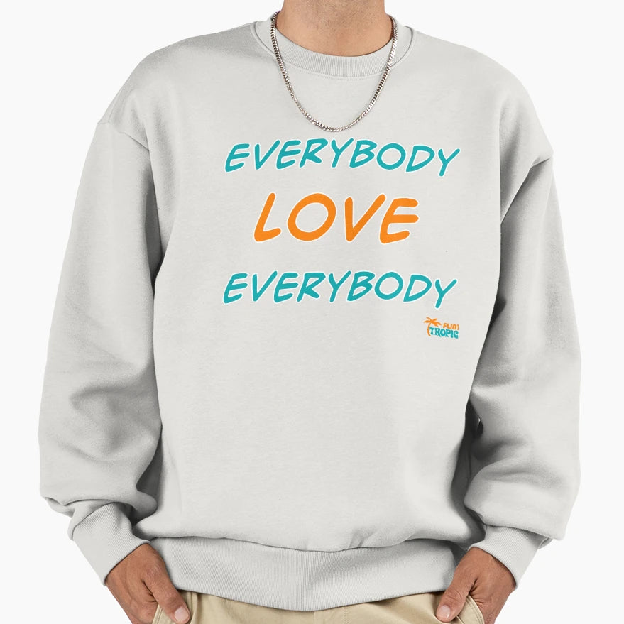 Everybody Love Everybody Tropics Sweatshirt - Casual Everyday Wear Unisex - T-Shirt, Sweatshirt, Hoodie