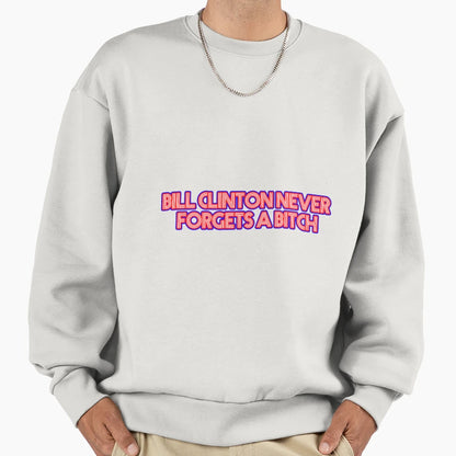 Bill Clinton Never Forgets Sweatshirt - Unique Graphic for Adults - T-Shirt, Sweatshirt, Hoodie